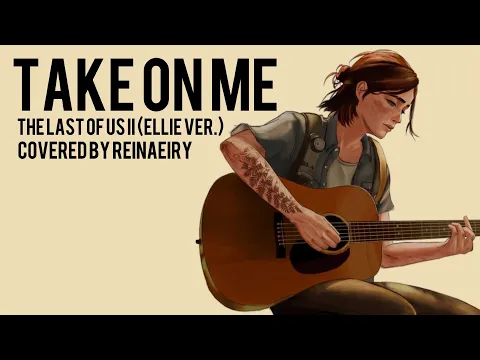 Download MP3 Take On Me (Ellie Ver.) The Last Of Us 2 || Cover by Reinaeiry