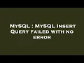 MySQL MySQL Insert Query failed with no error