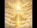 YOU ARE WORTHY