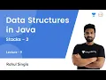 Stacks - 2 L 9 Data Structures in Java Rahul Singla