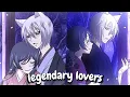 Lagu Legendary Lovers「AMV」