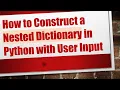 How to Construct a Nested Dictionary in Python with User Input