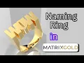 Can You Design a Naming Ring in MatrixGold in Just 5 Minutes