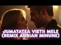 Lagu Jumatatea vietii mele (REMIX ADRIAN MINUNE)