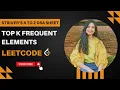 347 Top K Frequent Elements Leetcode Medium Java Heap Striver s A to Z DSA