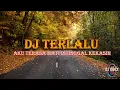 Download Lagu DJ TERLALU || AKU TERASA MATI DITINGGAL KEKASIH FULL BASS