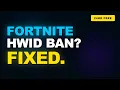How To Fix A Fortnite HWID Ban In 2 Minutes 2026 Working