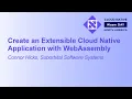 Create an Extensible Cloud Native Application with WebAssembly - Connor Hicks Suborbital Software