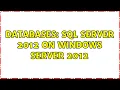 Databases SQL server 2012 on Windows server 2012 2 Solutions