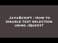 JavaScript How to disable text selection using jQuery