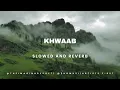 Khwaab (Perfectly Slowed+Reverb) | @faheemabdullahworld| @phomusic | @Reelify._066|@MureenShahmiri