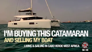 I’m Buying This Catamaran & Selling My Boat | Living & Sailing In Cabo Verde | Season 6 | Episode 48