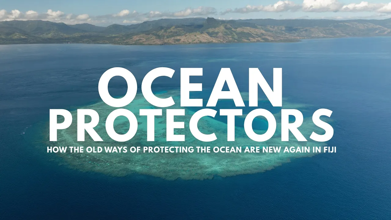 Ocean Protectors: How the Old Ways of Protecting the Ocean Are New Again in Fiji