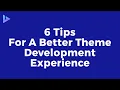 6 Tips for A Better WordPress Theme Development Experience