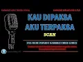 Download Lagu Scan - Kau Dipaksa Aku Terpaksa | Karaoke | Tanpa Vokal | Minus One | Lirik Video HD