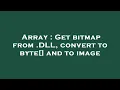 Array Get bitmap from DLL convert to byte and to image