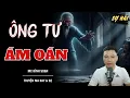 Download Lagu TRUYỆN MA: ÔNG TƯ ÁM OÁN | TRUYỆN MA MC ĐÌNH SOẠN KỂ SỢ NHẤT