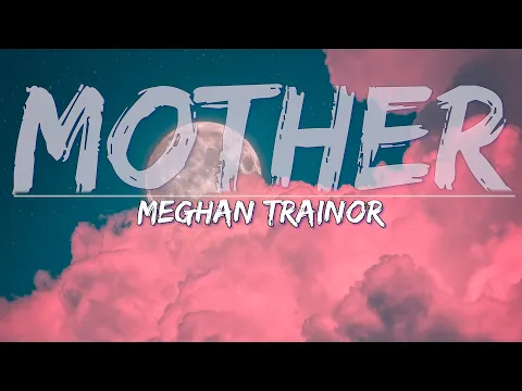 Download MP3 Meghan Trainor - Mother (Clean) (Lyrics) - Full Audio, 4k Video