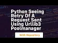 python Seeing retry of a request sent using urllib3 PoolManager