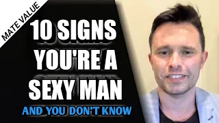10 Signs You re a MORE ATTRACTIVE MAN Than You Think