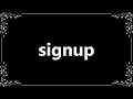 Signup - Meaning and How To Pronounce