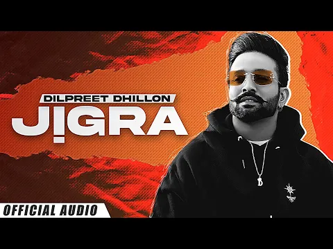 Download MP3 Jigra (Official Audio) : Dilpreet Dhillon | Another Level | Desi Crew | Latest Punjabi Songs 2022