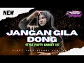 Lagu DJ JANGAN GILA DONG STYLE PARTY JINGKRAK JINGKRAK !!!
