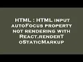 HTML HTML input autoFocus property not rendering with React renderToStaticMarkup