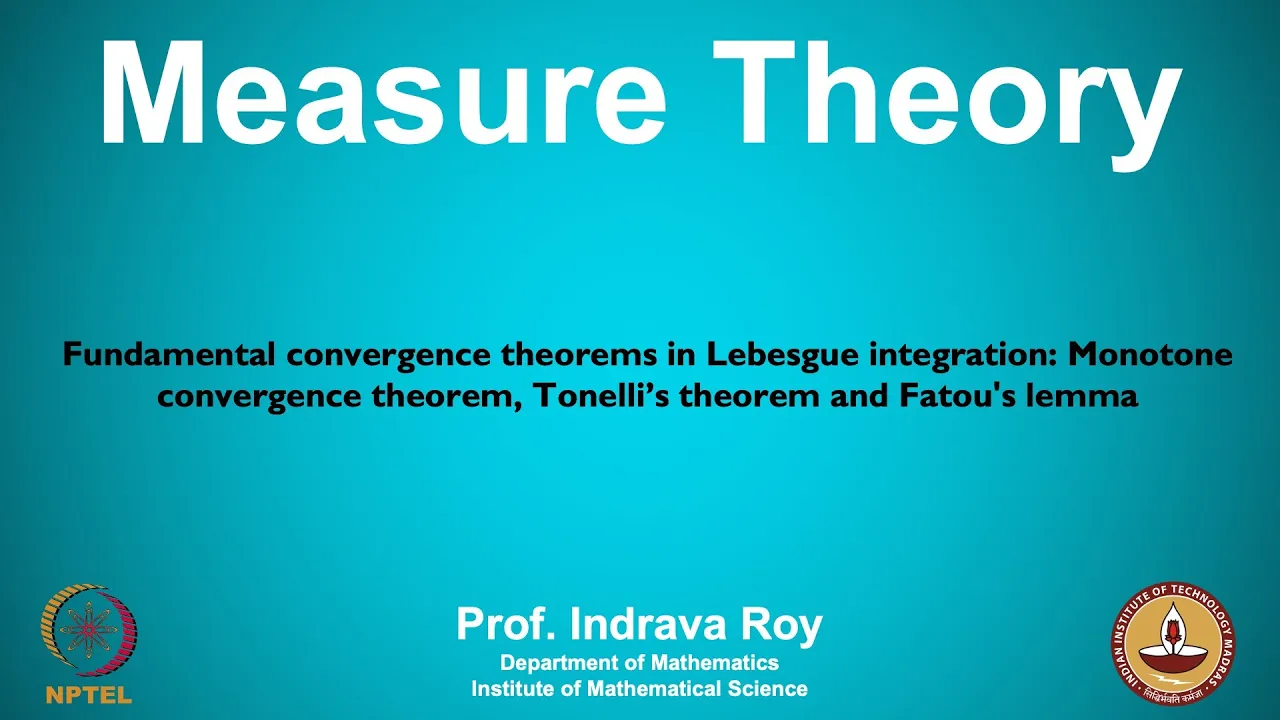 mod06lec44 - Fundamental convergence theorems in Lebesgue integration: Monotone convergence theorem,