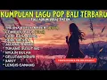 Download Lagu KUMPULAN LAGU BALI TERBARU FULL ALBUM 2025 🎵 LAGU BALI TERBARU TERPOPULER