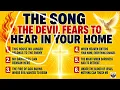 THE SONG THE DEVIL FEARS TO HEAR IN YOUR HOME — POWERFUL PRAYER FOR YOUR DIVINE PROTECTION