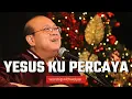 Download Lagu YESUS KU PERCAYA  | WORSHIP WITH WELYAR 10 DESEMBER 2021