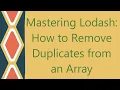 Mastering Lodash How to Remove Duplicates from an Array