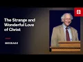 The Strange and Wonderful Love of Christ