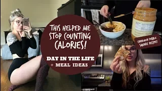 Day In The Life This Helped Me Stop Counting Calories MEAL IDEAS