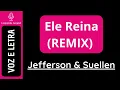 Ele Reina [REMIX] - Jefferson & Suellen (VOZ e LETRA)