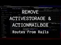 How to Remove ActiveStorage ActionMailbox Routes in Rails