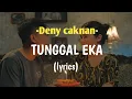 Lagu TUNGGAL EKA -DENY CAKNAN (LYRICS)
