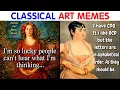 Hilarious Classical Art Memes That Deserve A Museum Of Their Own compilation
