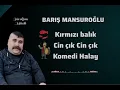 BARIŞ MANSUROĞLU: Kırmızı balık Cin çık Komedi halay