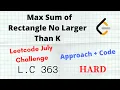 Max Sum of Rectangle No Larger Than K Leetcode 363 Approach Code Hard C Python