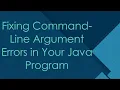 Fixing Command-Line Argument Errors in Your Java Program