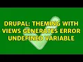 Drupal Theming with Views generates error undefined variable 2 Solutions