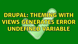 Drupal Theming with Views generates error undefined variable 2 Solutions