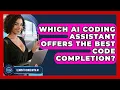 Which AI Coding Assistant Offers The Best Code Completion - Learning To Code With AI