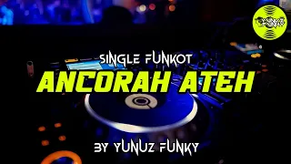 Download Funkot - ANCORAH ATEH [BY YUNUZ FUNKY] MP3