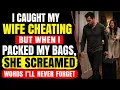 Caught My Wife Cheating But When I Packed My Bags She Screamed Words I ll Never Forget