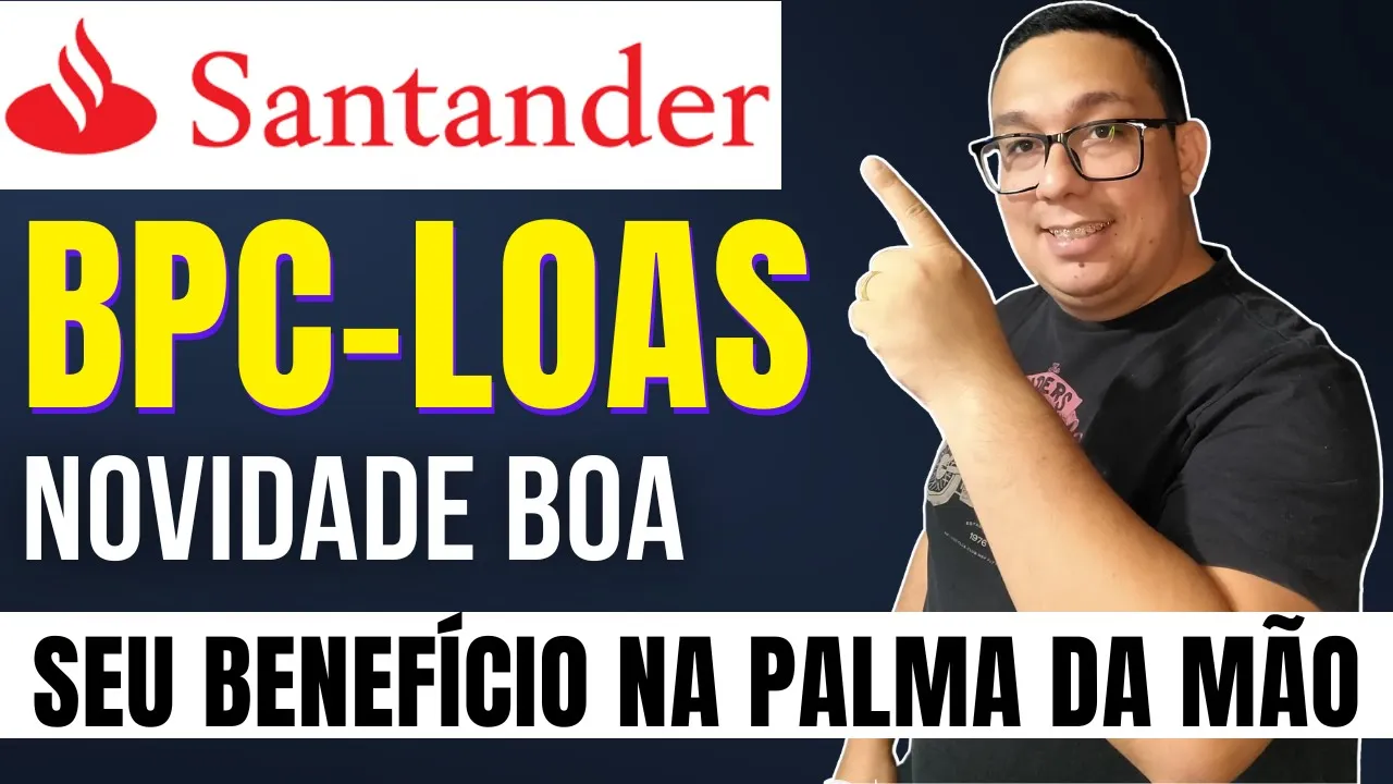 Novidade BPC-LOAS e beneficiários do INSS banco Santander conta e cartão de crédito fique atento