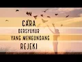 Download Lagu Motivasi Hidup Sukses - CARA BERSYUKUR PENGUNDANG REJEKI DAN NIKMAT!!