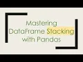 Mastering DataFrame Stacking with Pandas